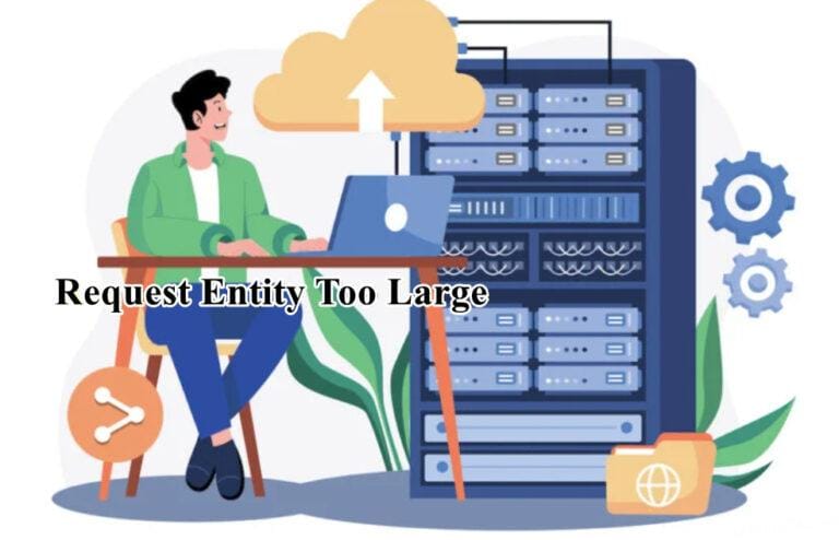 Lỗi 413 Request Entity Too Large là gì? Cách sửa lỗi triệt để 100%