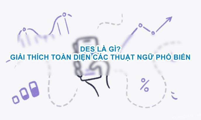 Des là gì? Giải mã ý nghĩa của Des trong Thiết kế, SEO, IT & Logistics